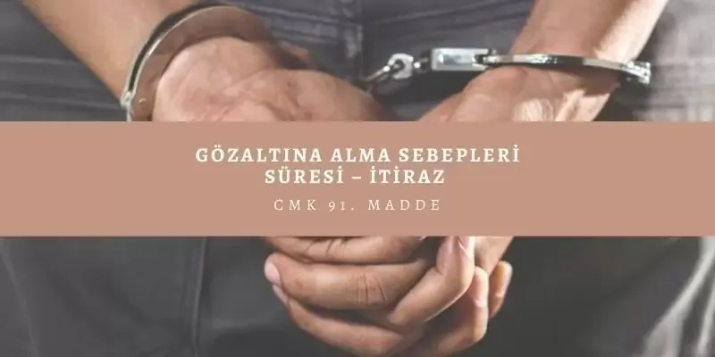 Gözaltına Alma Nedir? (CMK91)