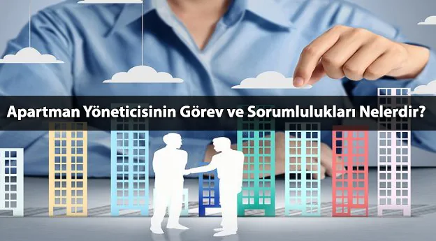 Apartman Yöneticisinin Görevleri ve Yetkileri Nelerdir? Seçilme Usulü, Sorumlulukları