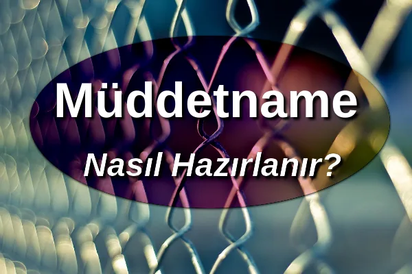 Müddetname Nedir? Müddetname Hesabı Nasıl Yapılır?