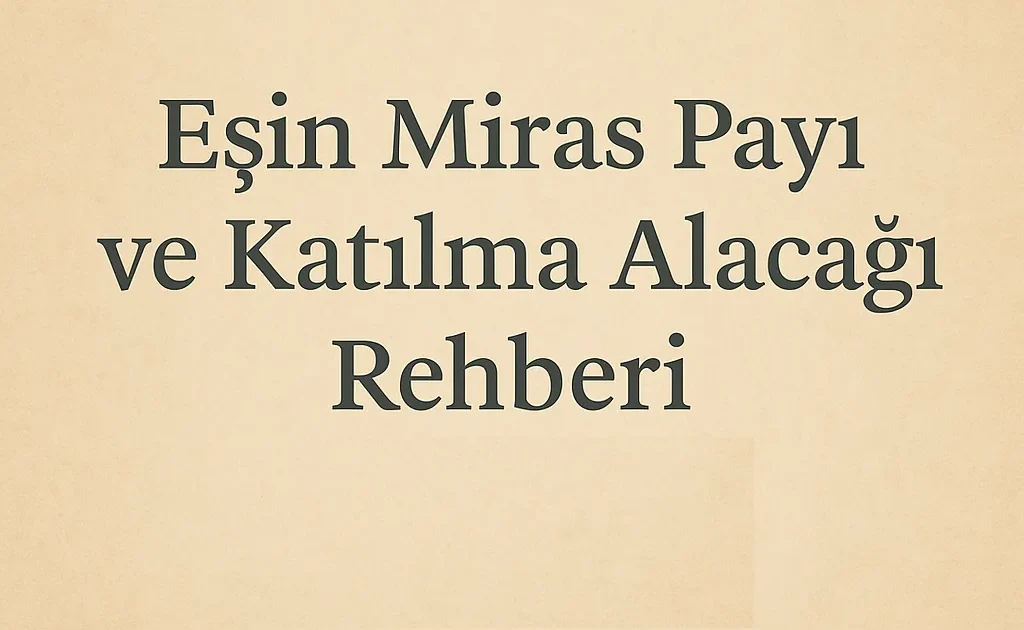 Eşin Miras Payı ve Katılma Alacağı
