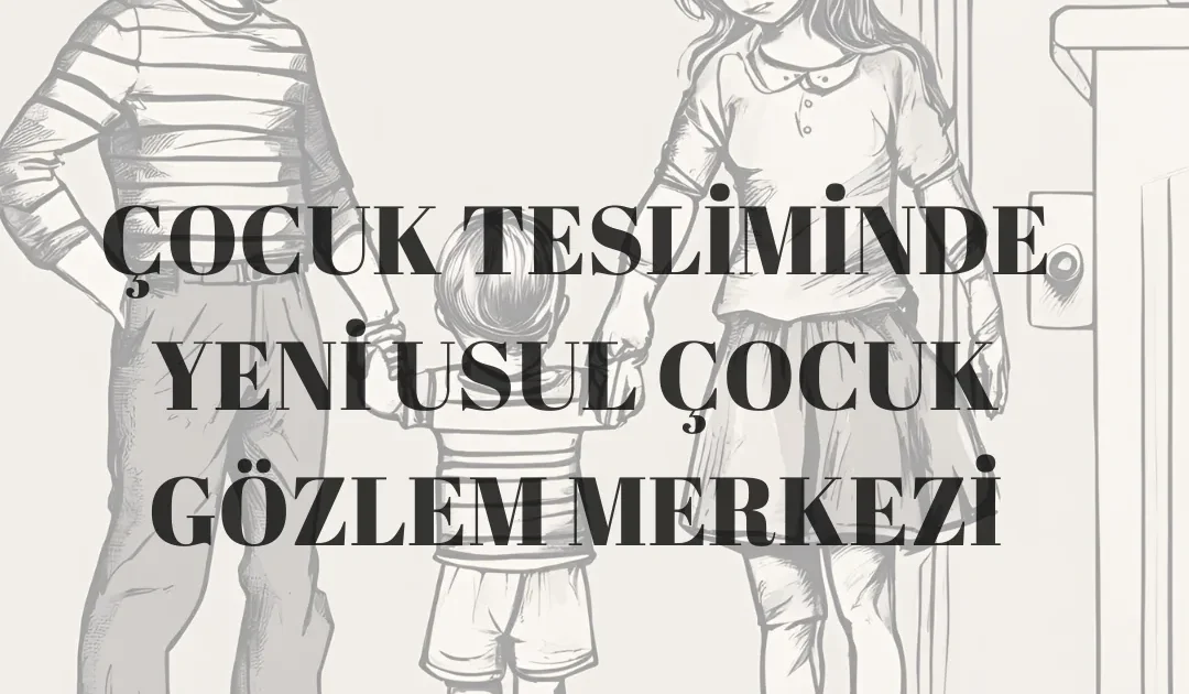 Çocuk Teslimi ve Çocukla Kişisel İlişki 2024 Usulü