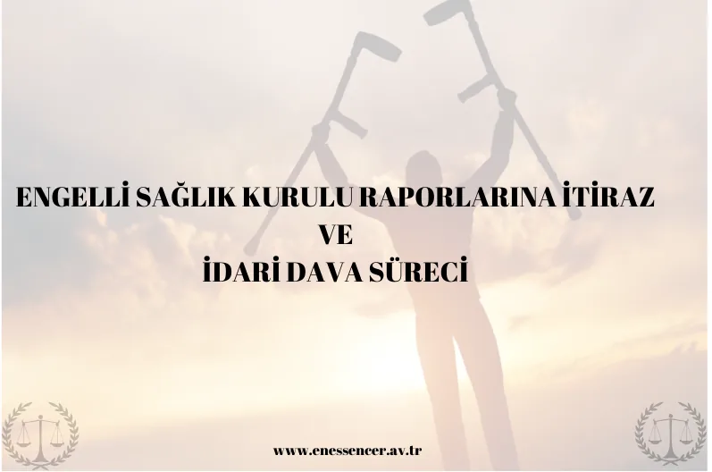 Engelli Sağlık Kurulu Raporu İptal Davası