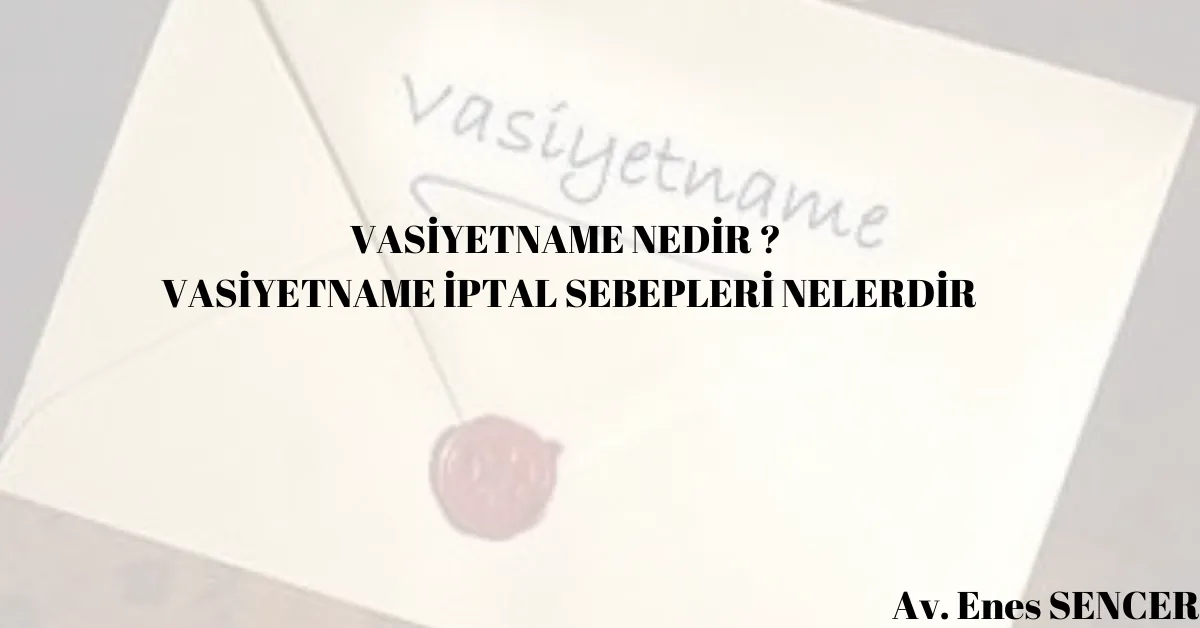 Vasiyetname Nedir? Vasiyetname Nasıl Düzenlenir?