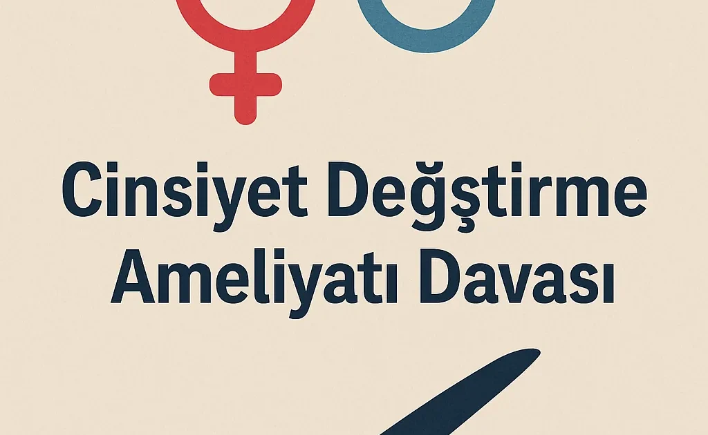 Cinsiyet Değiştirme Ameliyatı Davası