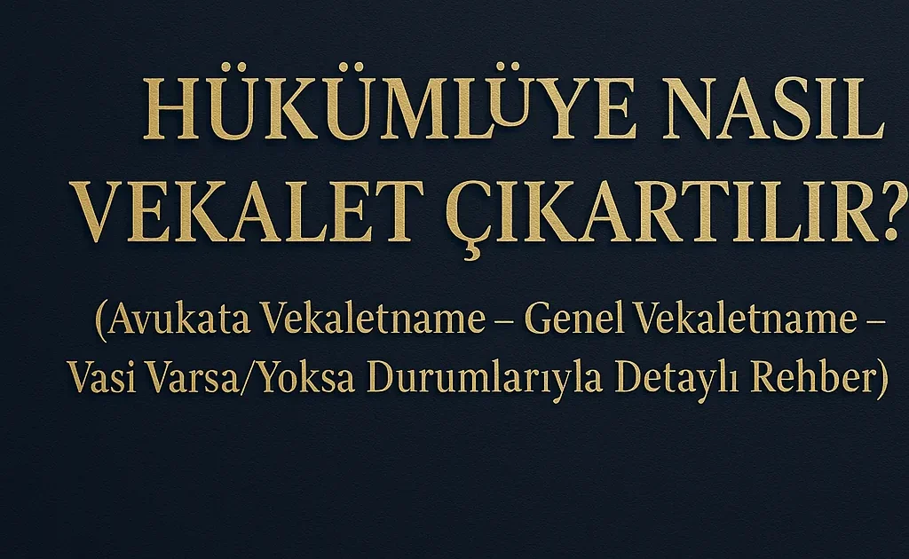 Hükümlüye Nasıl Vekalet Çıkartılır