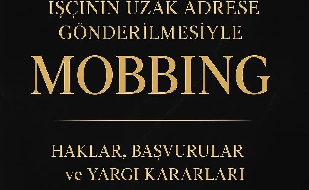 işçinin uzak adrese gönderilmesi, işyeri değişikliği, işveren keyfi tayin, mobbing nedir, işyerinde mobbing, uzak yer tayini, işçinin hakları, mobbing davası, iş mahkemesi mobbing, Bursa mobbing örneği, çalışanın yer değişikliği, işçinin rızası olmadan yer değişikliği, işyeri sürgünü, işyerinde psikolojik baskı, işverenin kötü niyeti, tayin mobbing sayılır mı, mobbing nedeniyle işten ayrılma, işçinin kıdem tazminatı hakkı, noter ihtarı mobbing, işçiye uzak görev yeri verilmesi, rızasız görevlendirme, Yargıtay mobbing kararları, işçinin dava hakkı, Bursa iş hukuku, işçinin savunma hakkı, işe iade davası, mobbing tazminatı, işçinin yazılı itirazı, işçinin haklı fesih hakkı, işçinin psikolojik sağlığı, Çalışma Bakanlığı mobbing başvurusu