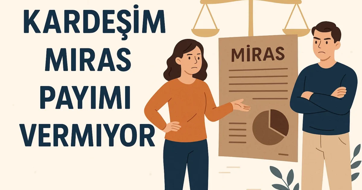 kardeşim miras payımı vermiyor