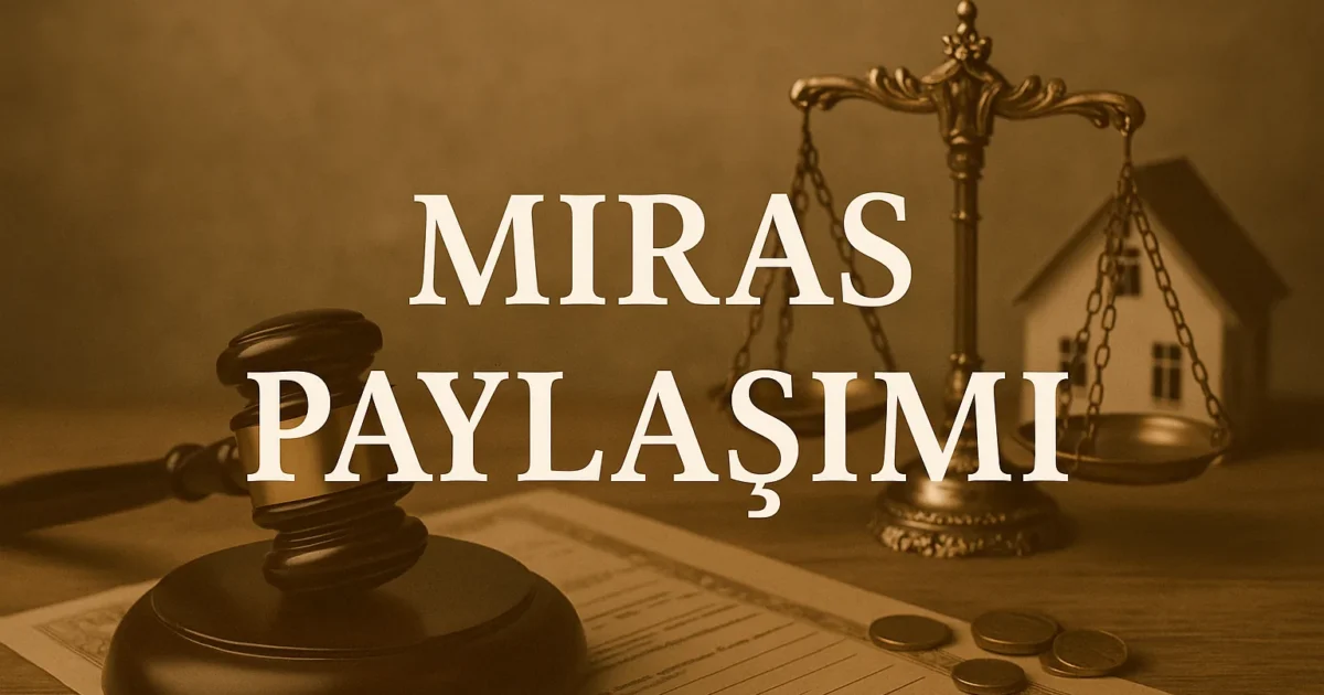 Miras Paylaşımı Nedir? Nasıl Yapılır?